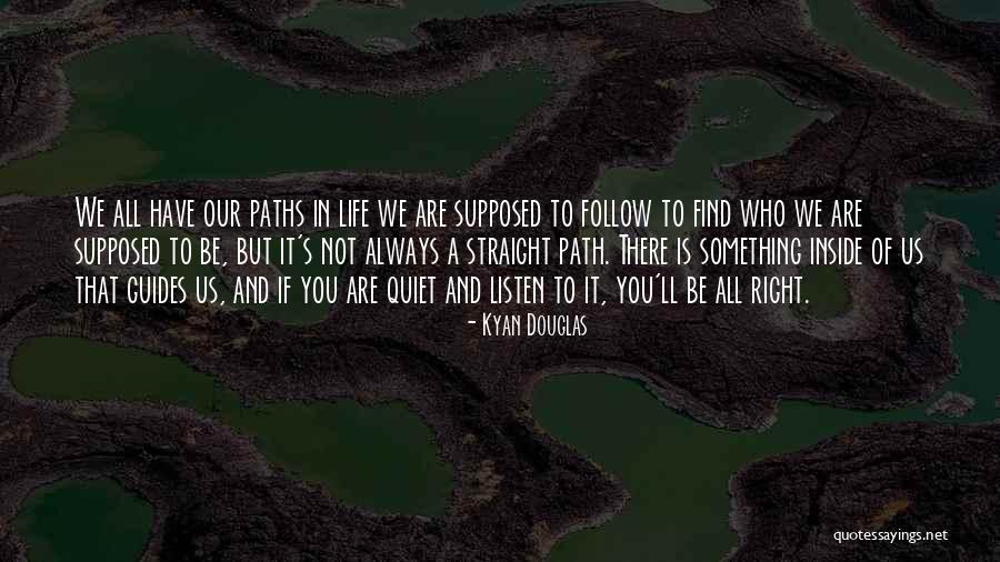 Right Path In Life Quotes By Kyan Douglas Right Path In Life Quotes By Kyan Douglas
