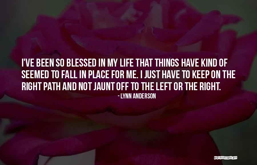 Right Path In Life Quotes By Lynn Anderson Right Path In Life Quotes By Lynn Anderson