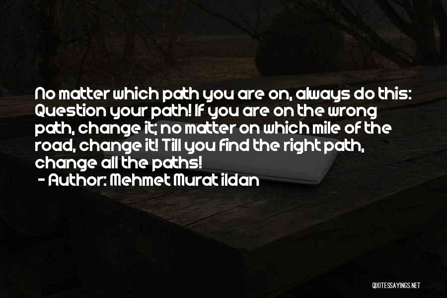 Right Paths Quotes By Mehmet Murat Ildan
