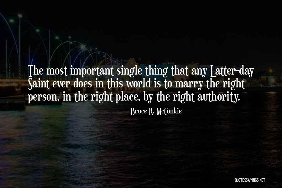 Right Person Important Quotes By Bruce R. McConkie Right Person Important Quotes By Bruce R. McConkie