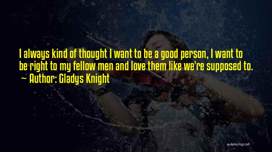 Right Person To Love Quotes By Gladys Knight