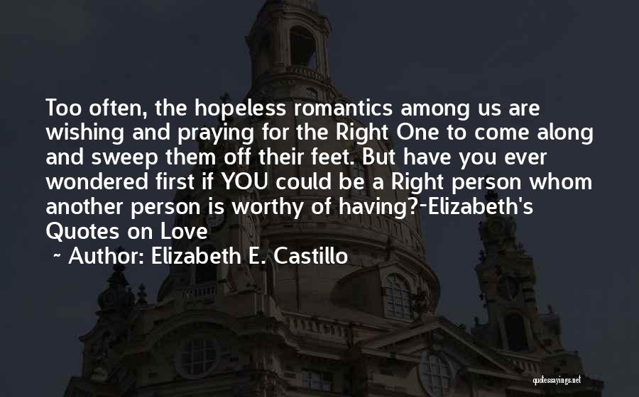 Right Person Will Come Along Quotes By Elizabeth E. Castillo