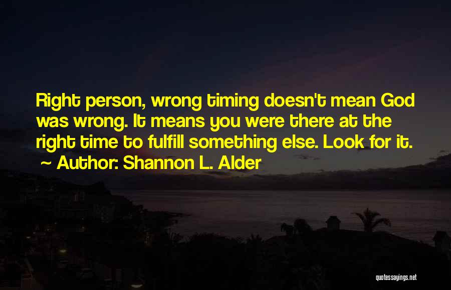 Right Person Wrong Timing Quotes By Shannon L. Alder