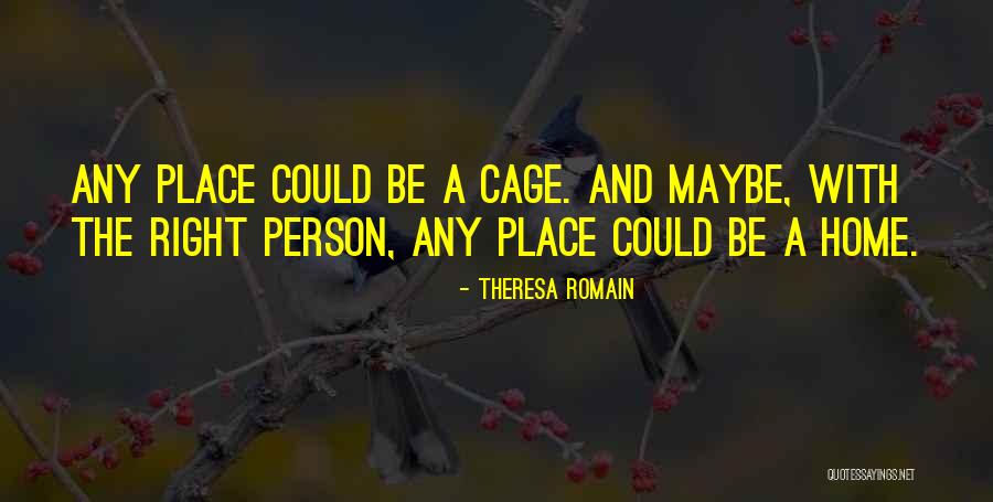 Right Place Quotes By Theresa Romain Right Place Quotes By Theresa Romain