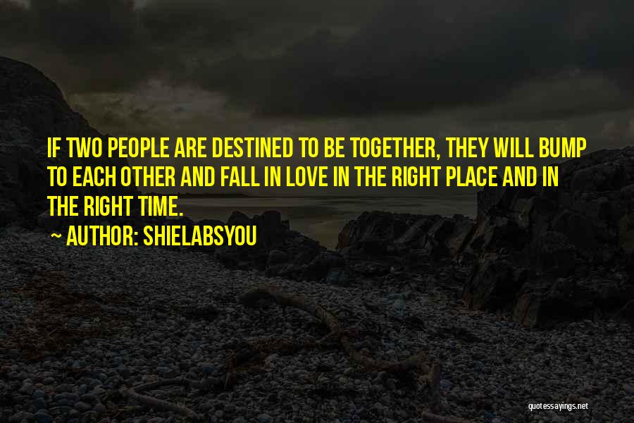 Right Place Right Time Love Quotes By Shielabsyou