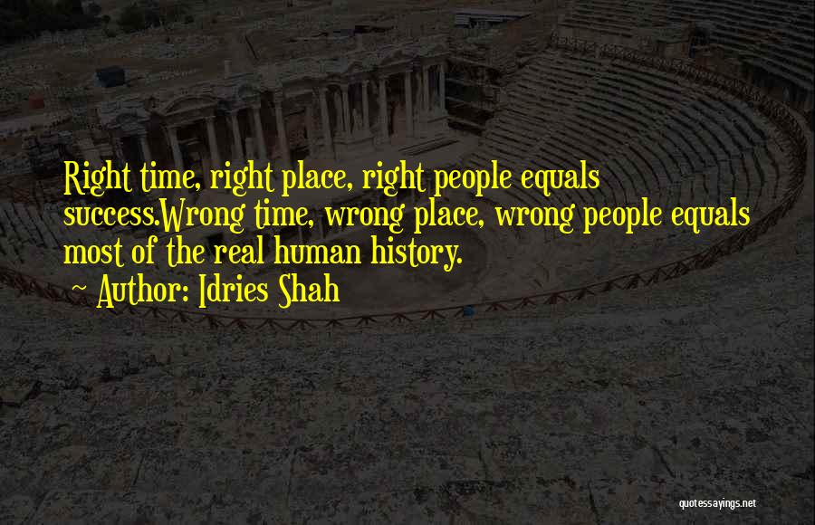 Right Place Wrong Time Quotes By Idries Shah