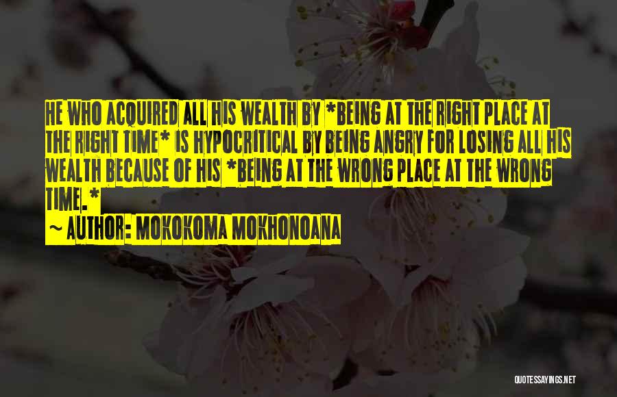 Right Place Wrong Time Quotes By Mokokoma Mokhonoana