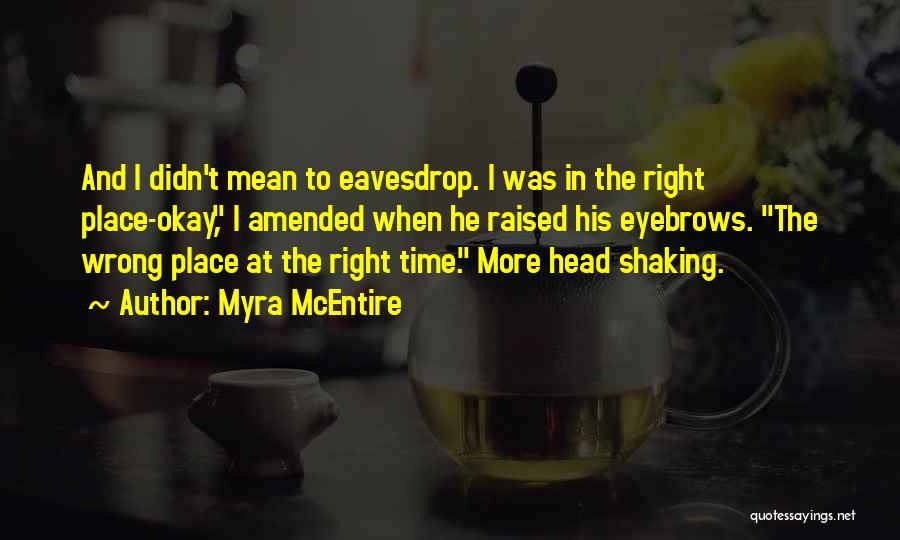 Right Place Wrong Time Quotes By Myra McEntire