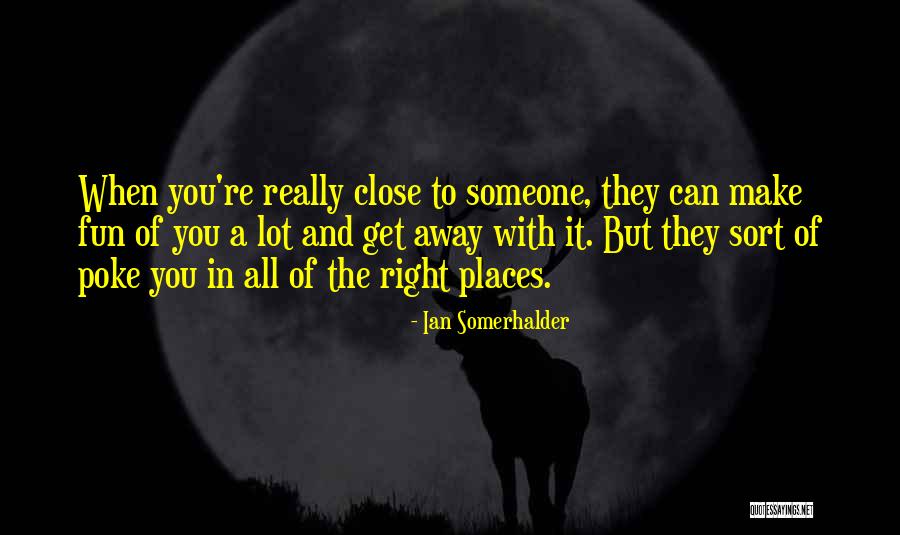 Right Places Quotes By Ian Somerhalder Right Places Quotes By Ian Somerhalder