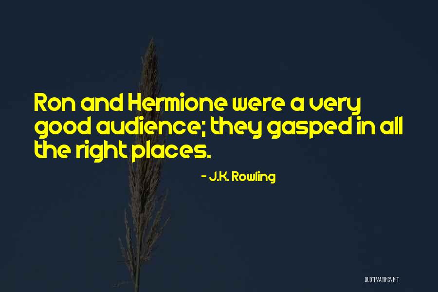 Right Places Quotes By J.K. Rowling Right Places Quotes By J.K. Rowling