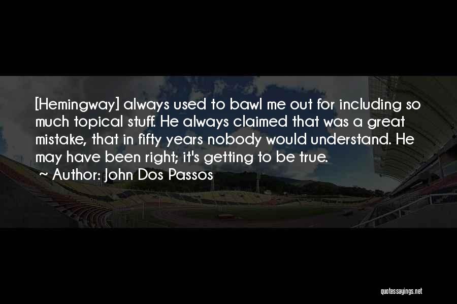 Right Stuff Quotes By John Dos Passos