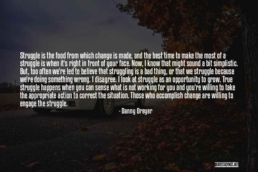 Right Thing At The Wrong Time Quotes By Danny Dreyer Right Thing At The Wrong Time Quotes By Danny Dreyer