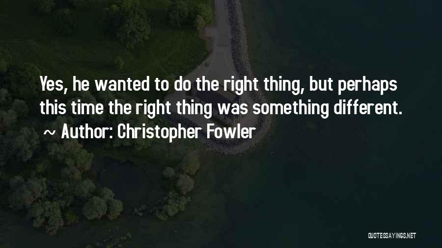 Right Thing To Do Quotes By Christopher Fowler