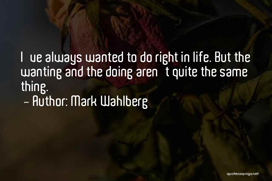 Right Thing To Do Quotes By Mark Wahlberg