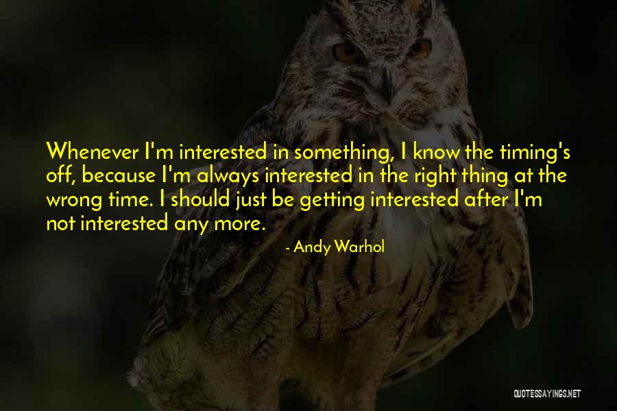 Right Thing Wrong Time Quotes By Andy Warhol