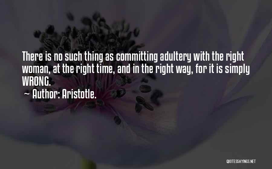 Right Thing Wrong Time Quotes By Aristotle.