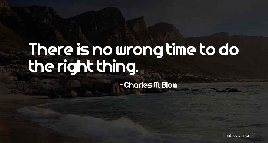 Right Thing Wrong Time Quotes By Charles M. Blow