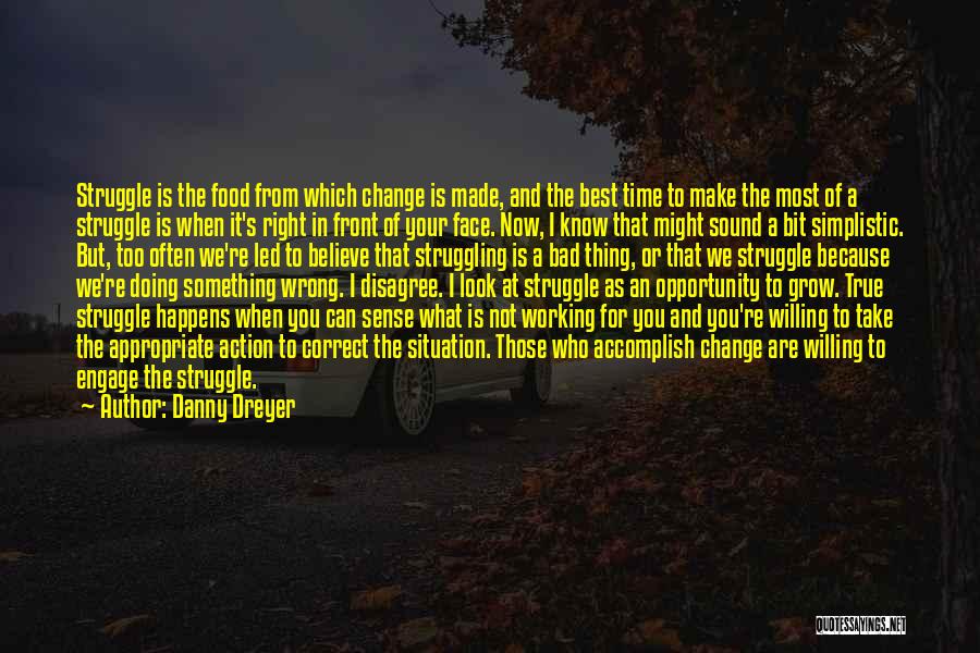 Right Thing Wrong Time Quotes By Danny Dreyer