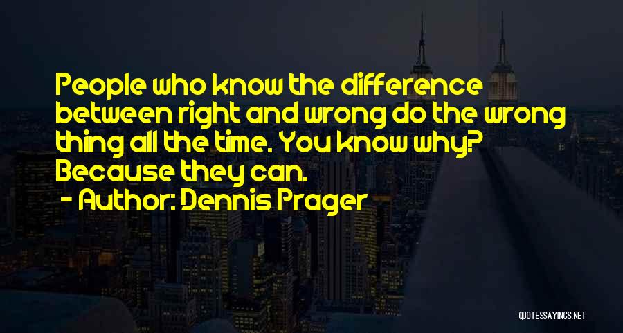 Right Thing Wrong Time Quotes By Dennis Prager