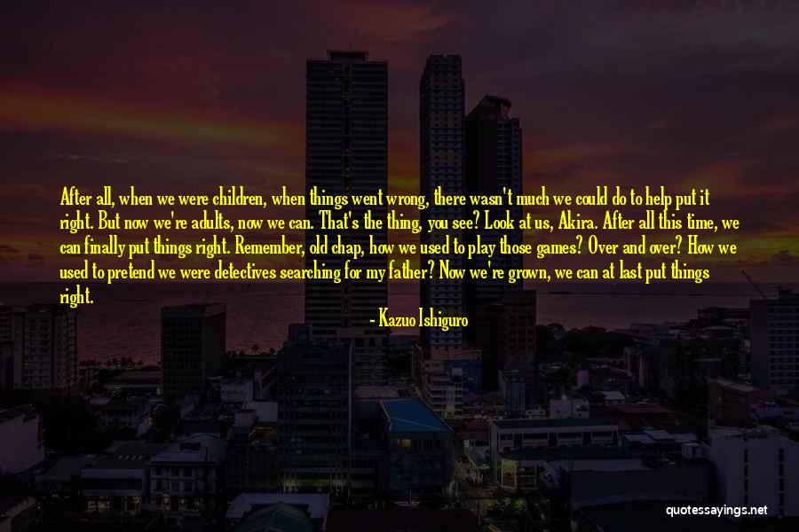 Right Thing Wrong Time Quotes By Kazuo Ishiguro Right Thing Wrong Time Quotes By Kazuo Ishiguro