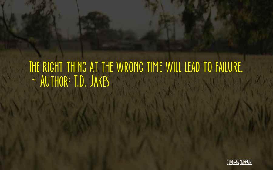 Right Thing Wrong Time Quotes By T.D. Jakes