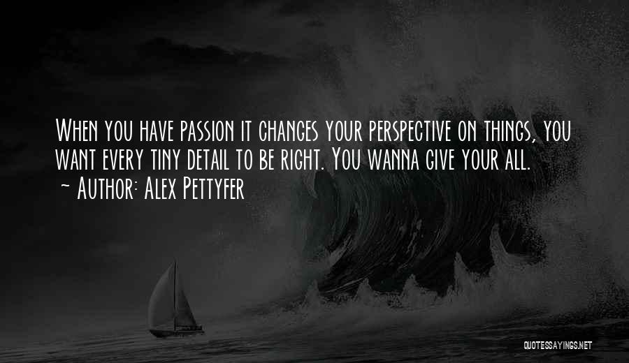 Right Things Quotes By Alex Pettyfer