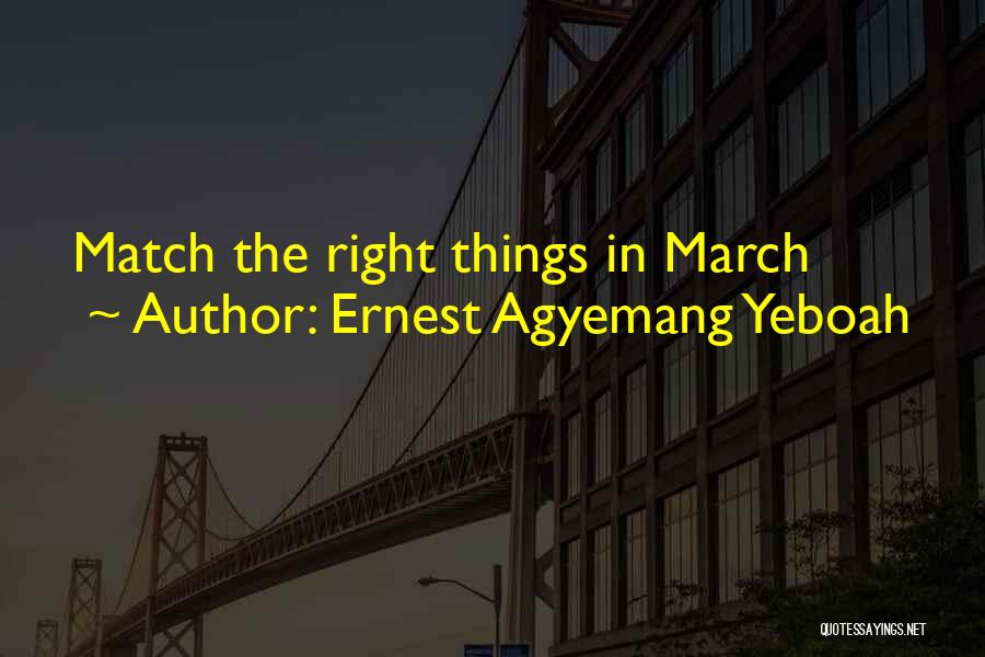 Right Things Quotes By Ernest Agyemang Yeboah