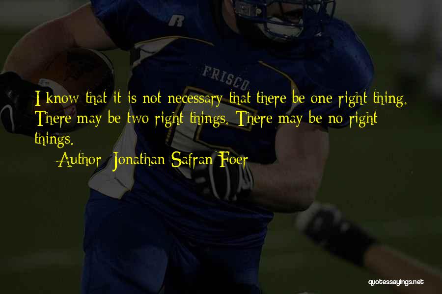 Right Things Quotes By Jonathan Safran Foer