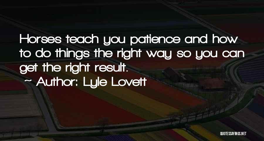 Right Things Quotes By Lyle Lovett