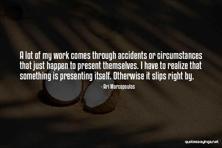 Right Through Quotes By Ari Marcopoulos Right Through Quotes By Ari Marcopoulos
