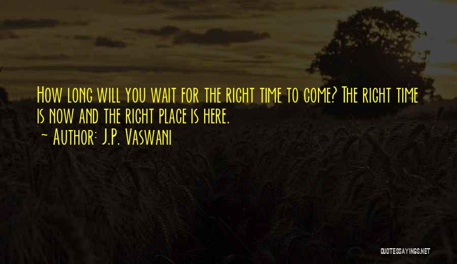 Right Time Will Come Quotes By J.P. Vaswani