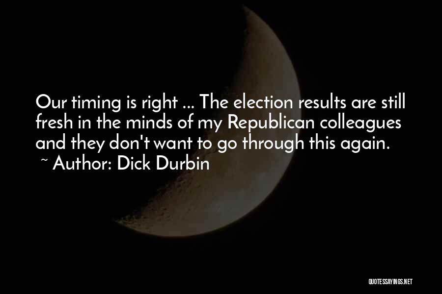 Right Timing Quotes By Dick Durbin