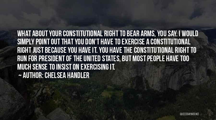 Right To Bear Arms Quotes By Chelsea Handler