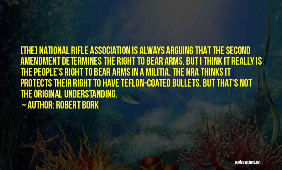 Right To Bear Arms Quotes By Robert Bork