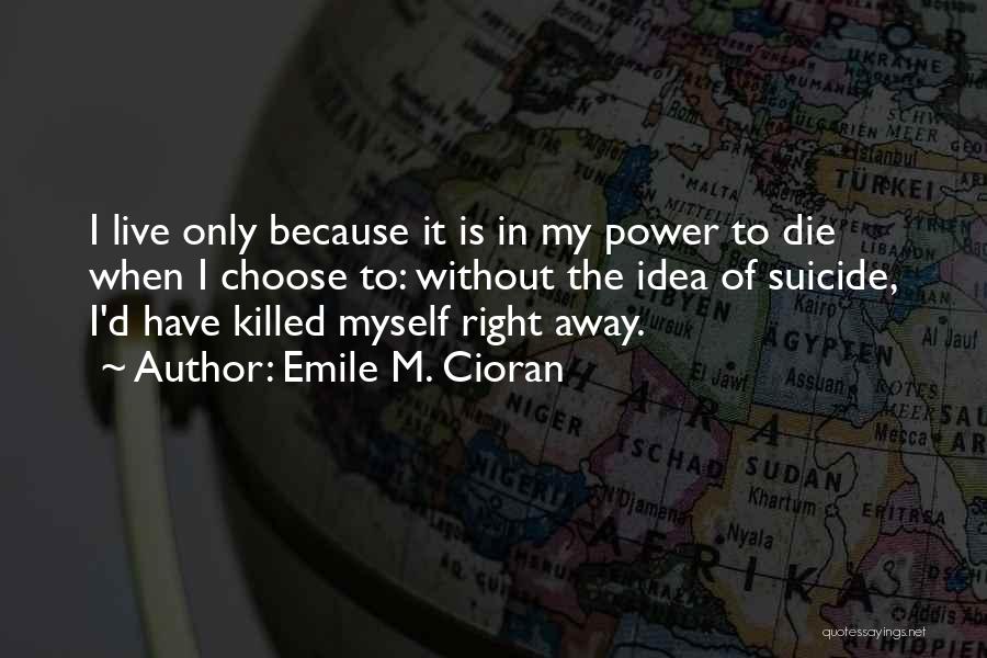 Right To Choose Quotes By Emile M. Cioran