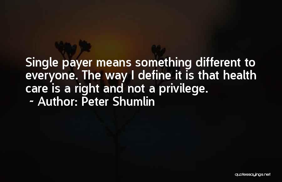 Right To Health Care Quotes By Peter Shumlin