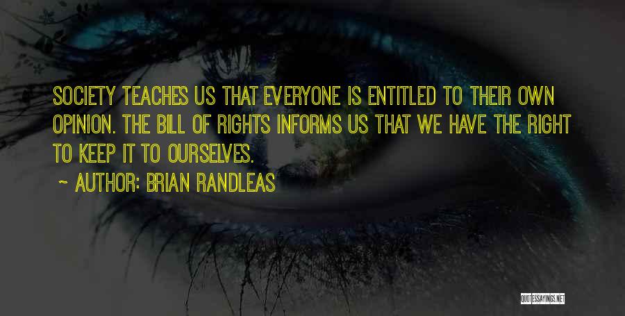 Right To Own Opinion Quotes By Brian Randleas