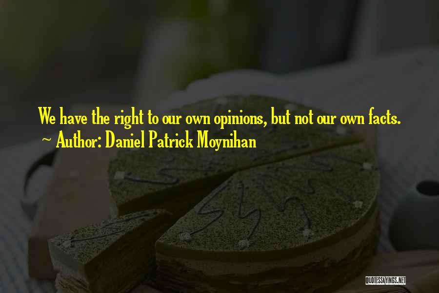 Right To Own Opinion Quotes By Daniel Patrick Moynihan