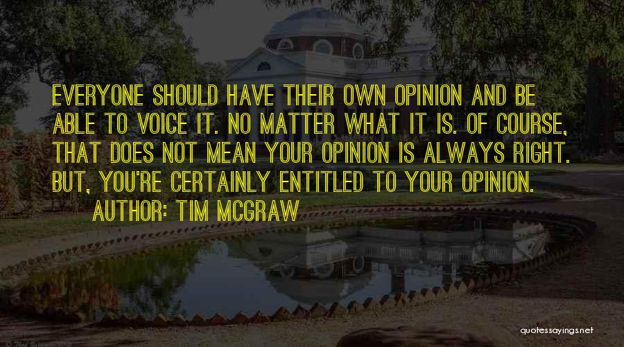 Right To Own Opinion Quotes By Tim McGraw