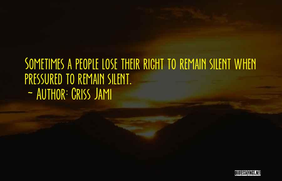 Right To Remain Silent Quotes By Criss Jami