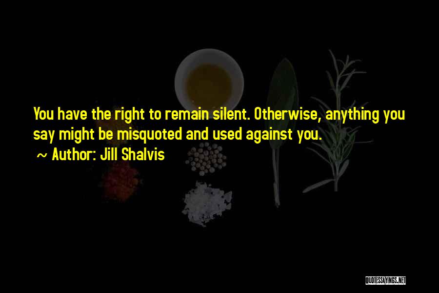 Right To Remain Silent Quotes By Jill Shalvis