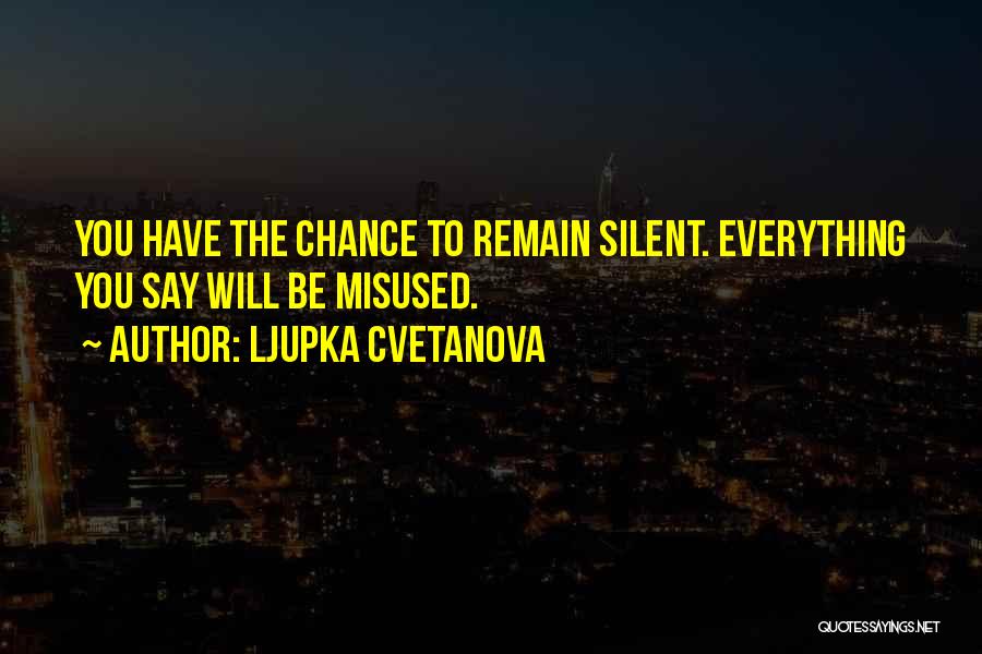 Right To Remain Silent Quotes By Ljupka Cvetanova