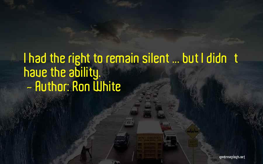 Right To Remain Silent Quotes By Ron White