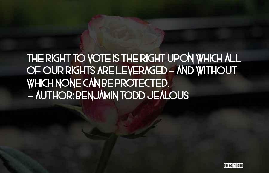 Right To Vote Quotes By Benjamin Todd Jealous