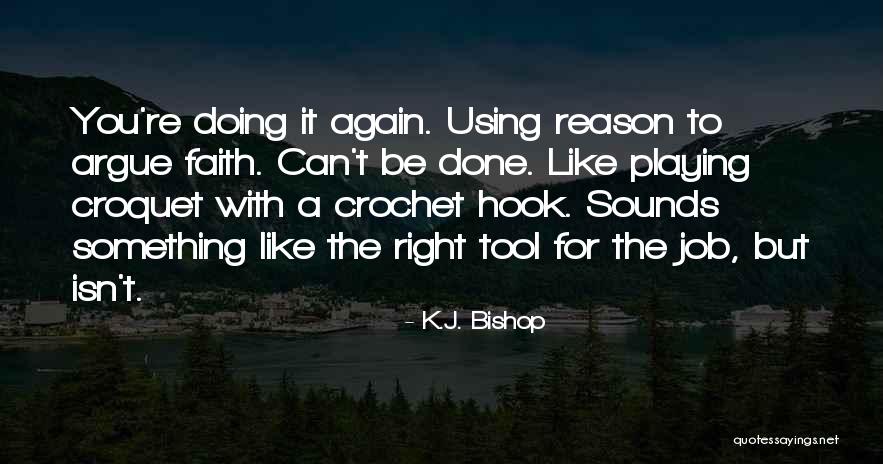 Right Tool Quotes By K.J. Bishop Right Tool Quotes By K.J. Bishop