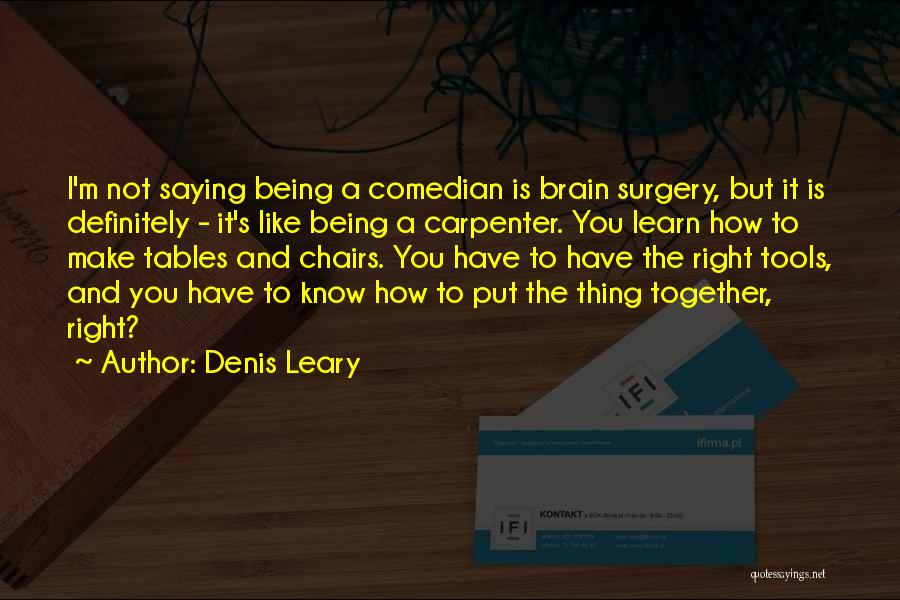 Right Tools Quotes By Denis Leary