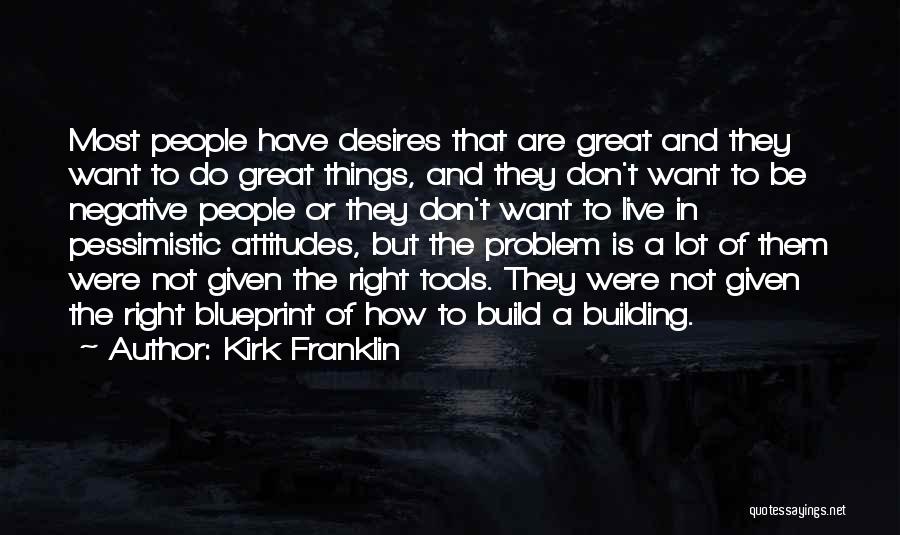 Right Tools Quotes By Kirk Franklin