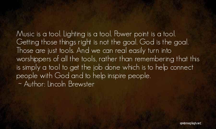 Right Tools Quotes By Lincoln Brewster