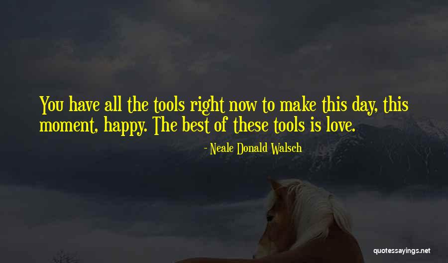 Right Tools Quotes By Neale Donald Walsch