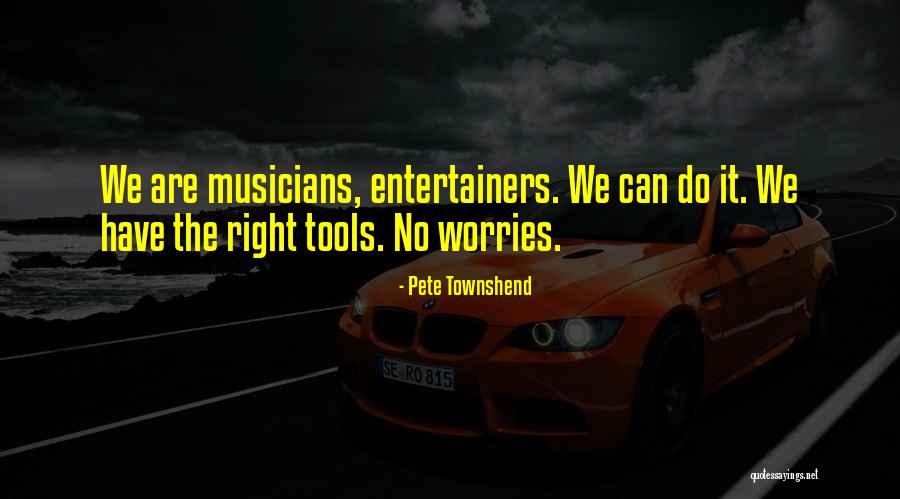 Right Tools Quotes By Pete Townshend Right Tools Quotes By Pete Townshend